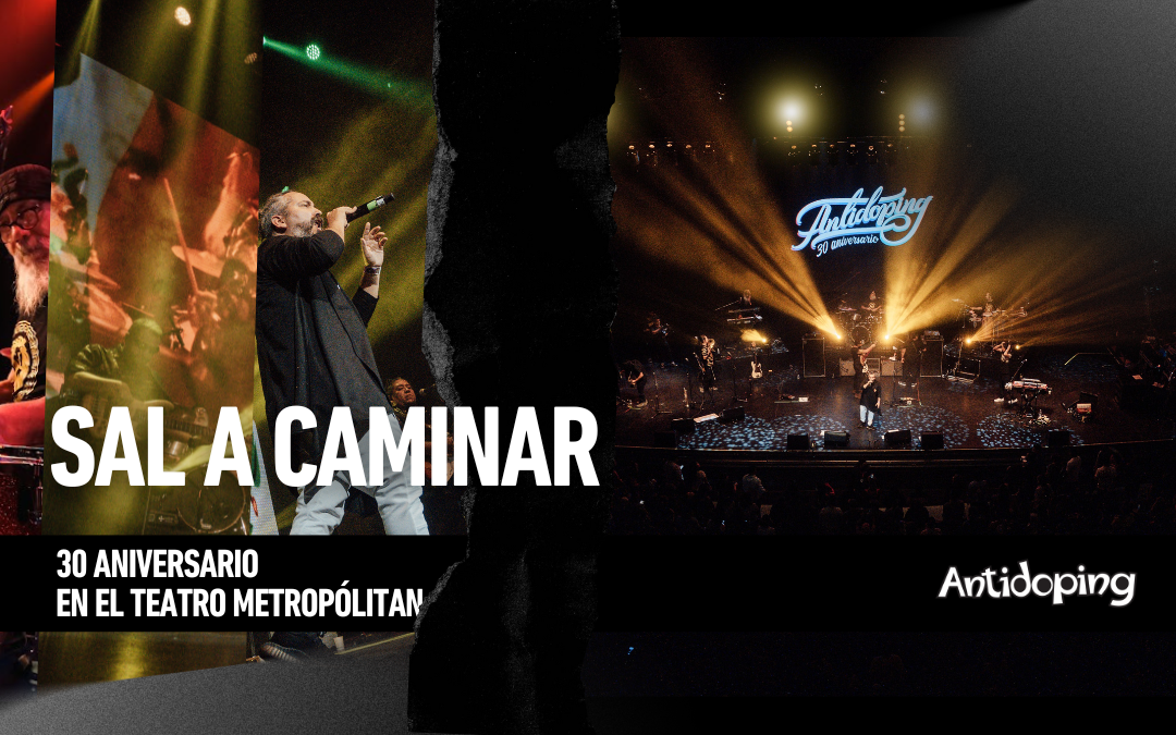 Antidoping presents the live video of “Sal A Caminar” from the Teatro Metropolitan – Now available on YouTube