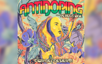 ANTIDOPING PRESENTS “FLOR DEL DESIERTO” FEATURING REBECA LANE